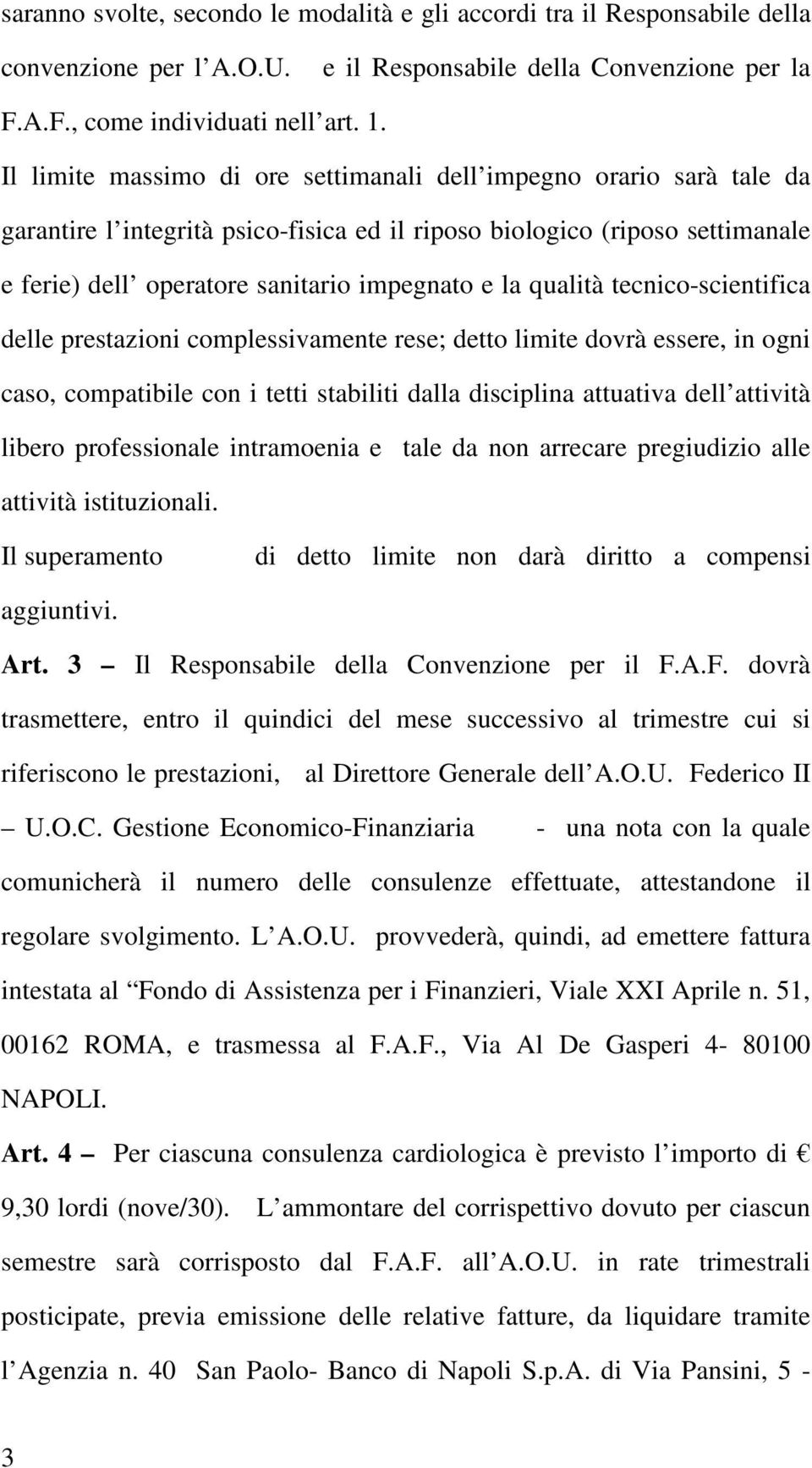 qualità tecnico-scientifica delle prestazioni complessivamente rese; detto limite dovrà essere, in ogni caso, compatibile con i tetti stabiliti dalla disciplina attuativa dell attività libero