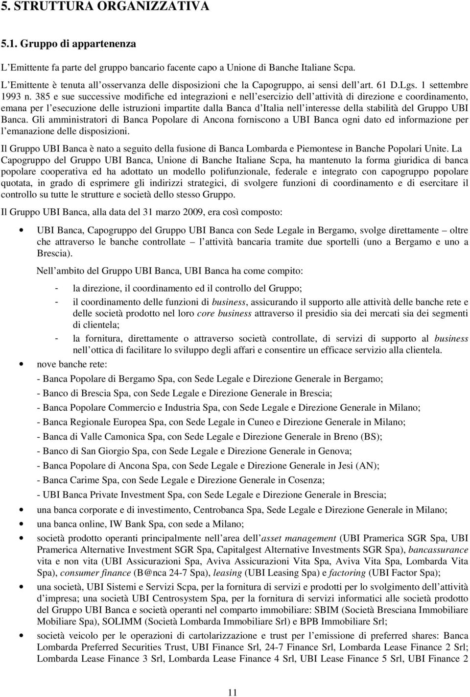 385 e sue successive modifiche ed integrazioni e nell esercizio dell attività di direzione e coordinamento, emana per l esecuzione delle istruzioni impartite dalla Banca d Italia nell interesse della