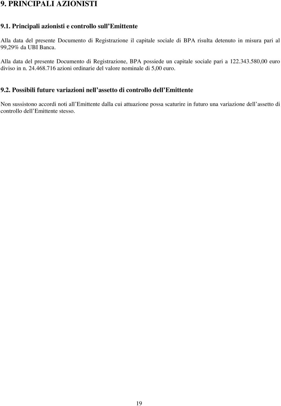 al 99,29% da UBI Banca. Alla data del presente Documento di Registrazione, BPA possiede un capitale sociale pari a 122.343.580,00 euro diviso in n. 24.468.