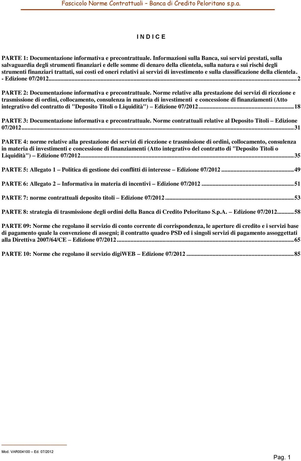 sui costi ed oneri relativi ai servizi di investimento e sulla classificazione della clientela. - Edizione 07/2012... 2 PARTE 2: Documentazione informativa e precontrattuale.