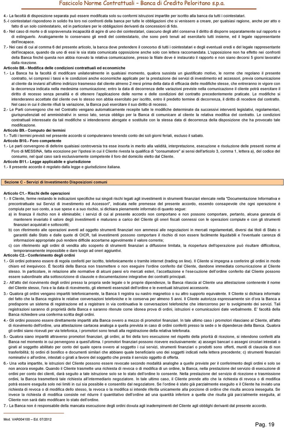 ed in particolare per le obbligazioni derivanti da concessioni di fido. 6.