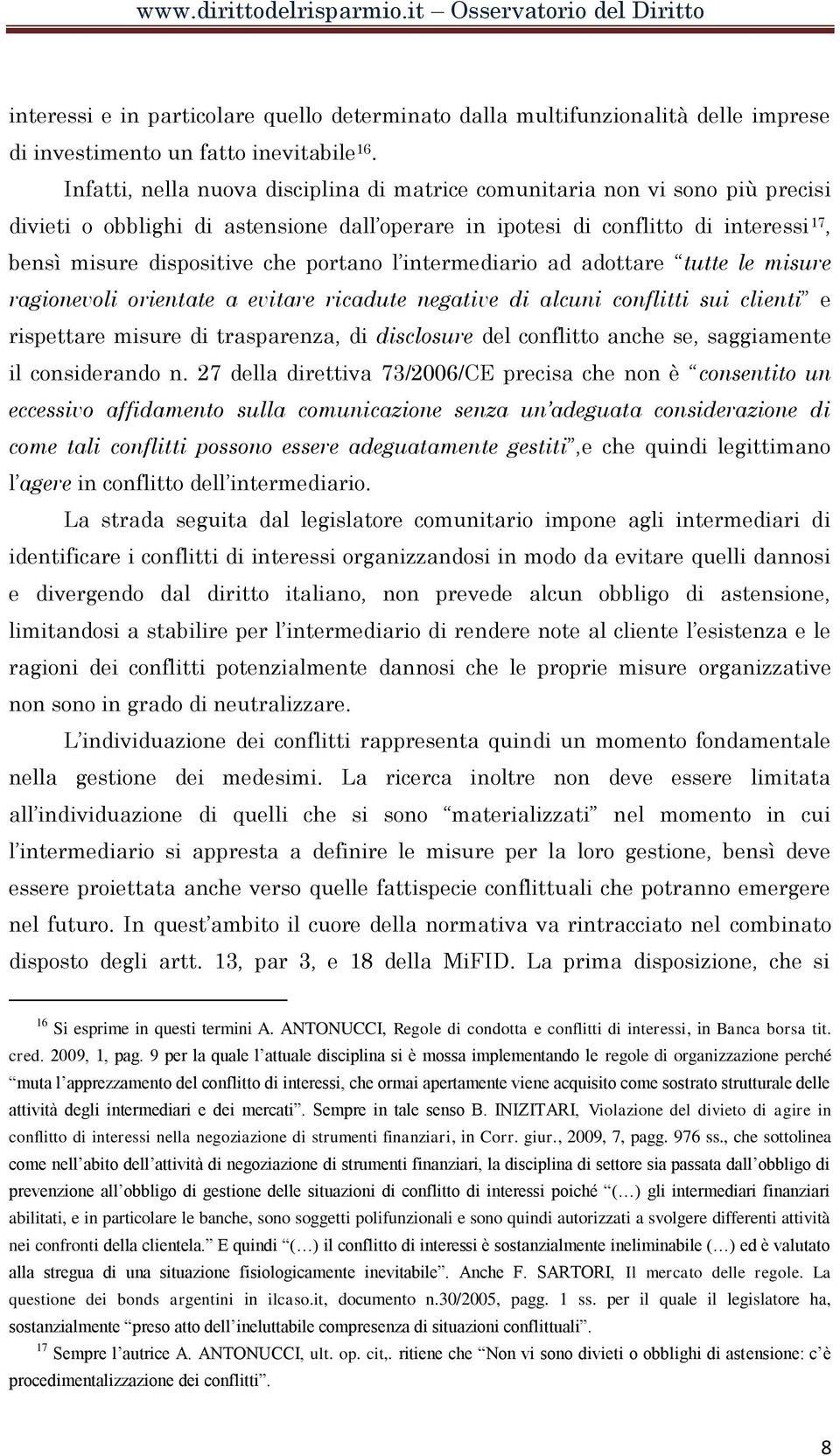 portano l intermediario ad adottare tutte le misure ragionevoli orientate a evitare ricadute negative di alcuni conflitti sui clienti e rispettare misure di trasparenza, di disclosure del conflitto