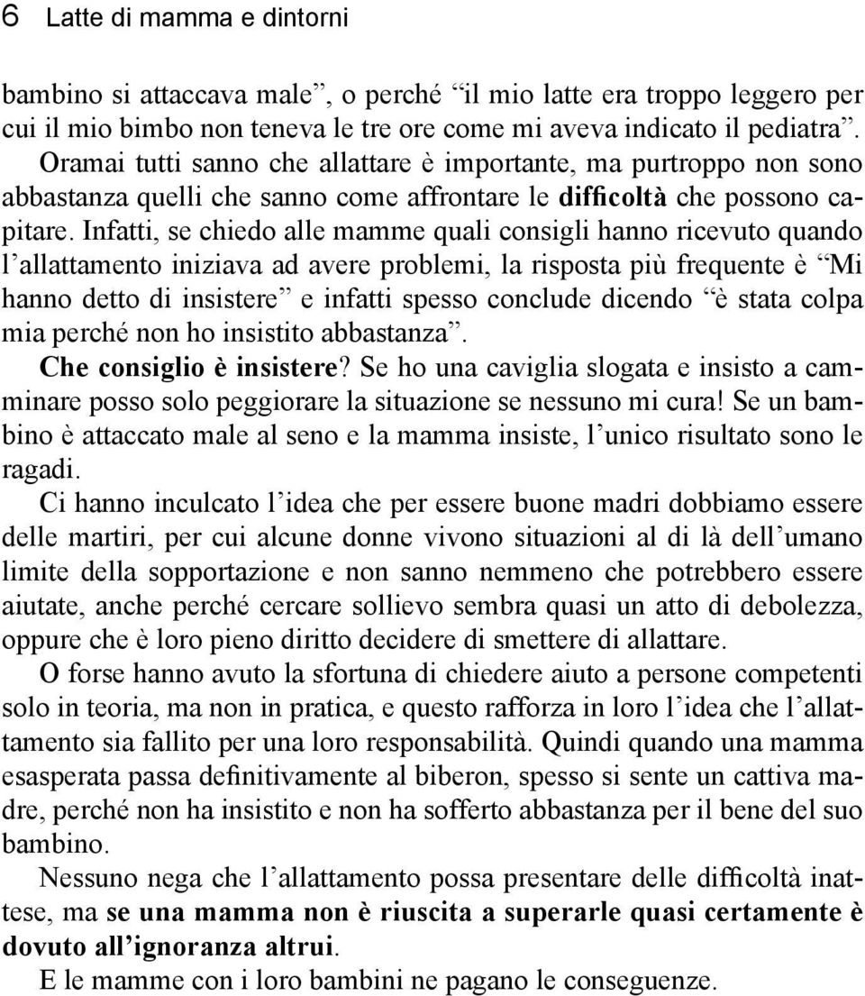 Infatti, se chiedo alle mamme quali consigli hanno ricevuto quando l allattamento iniziava ad avere problemi, la risposta più frequente è Mi hanno detto di insistere e infatti spesso conclude dicendo