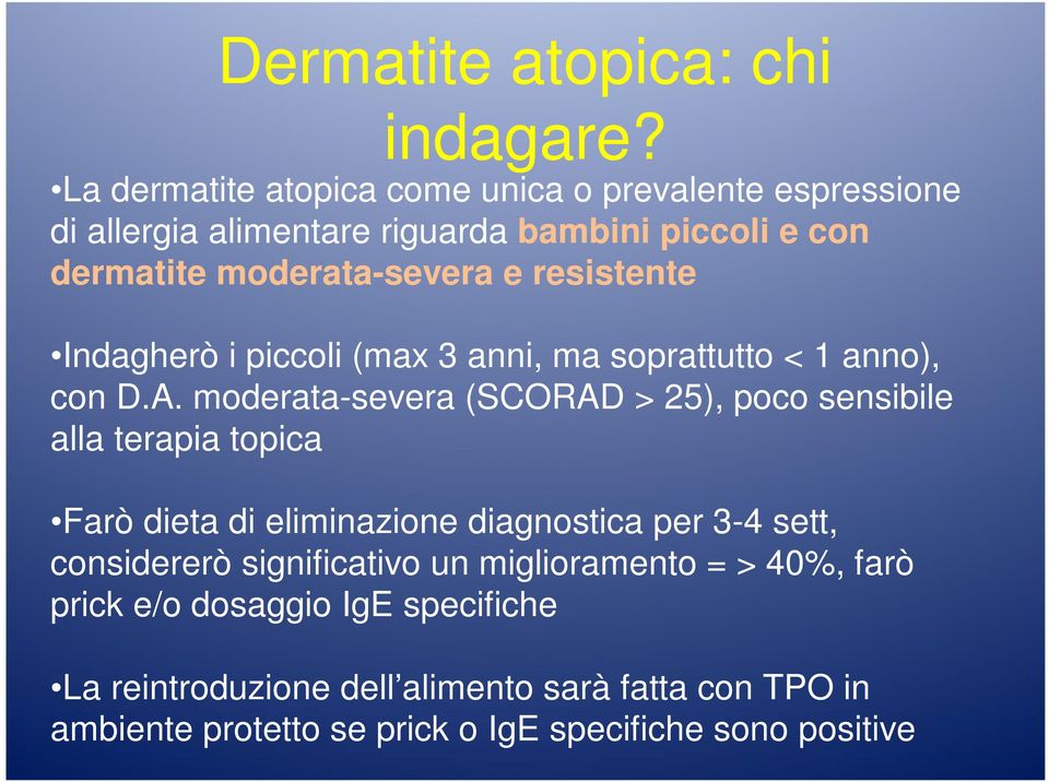 resistente Indagherò i piccoli (max 3 anni, ma soprattutto < 1 anno), con D.A.