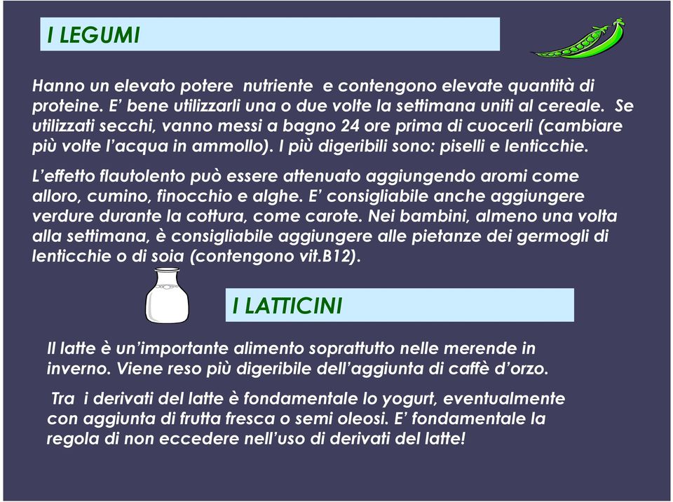 L effetto flautolento può essere attenuato aggiungendo aromi come alloro, cumino, finocchio e alghe. E consigliabile anche aggiungere verdure durante la cottura, come carote.