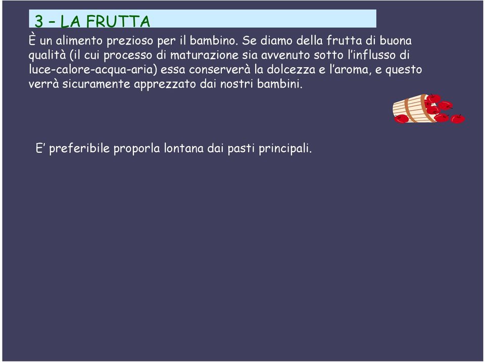 avvenuto sotto l influsso di luce-calore-acqua-aria) essa conserverà la dolcezza