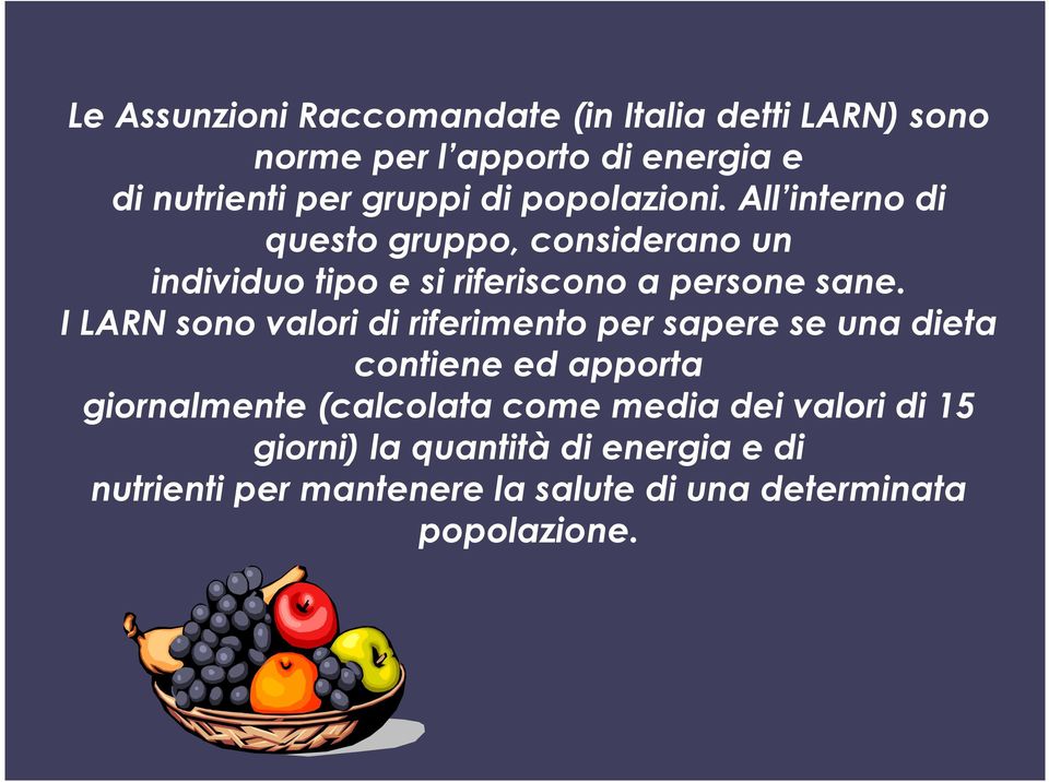 I LARN sono valori di riferimento per sapere se una dieta contiene ed apporta giornalmente (calcolata come media