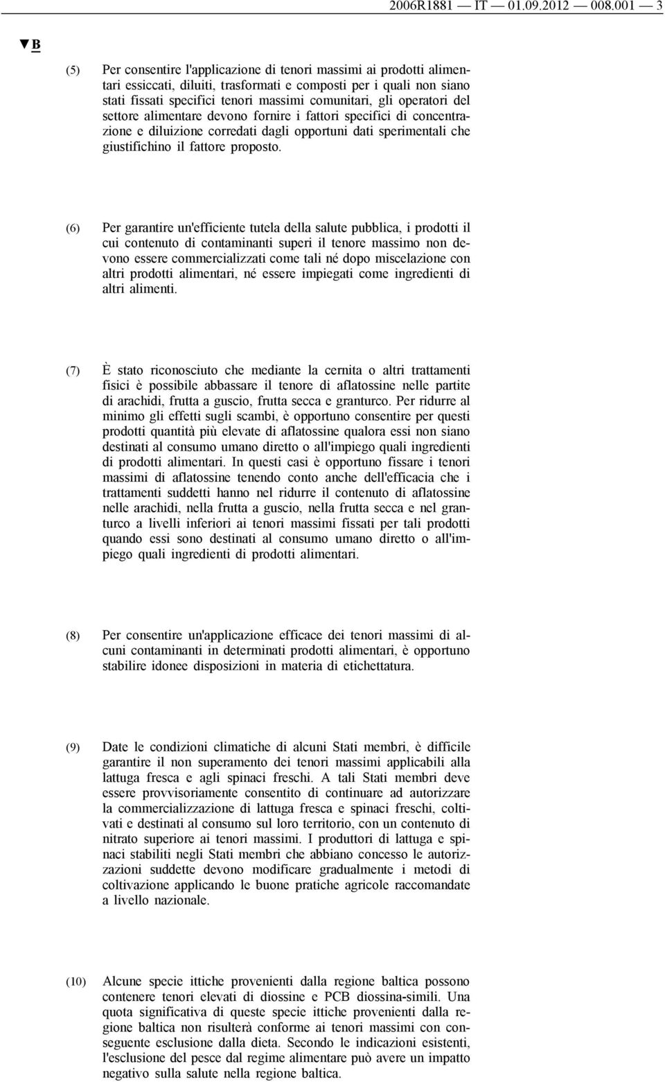 gli operatori del settore alimentare devono fornire i fattori specifici di concentrazione e diluizione corredati dagli opportuni dati sperimentali che giustifichino il fattore proposto.