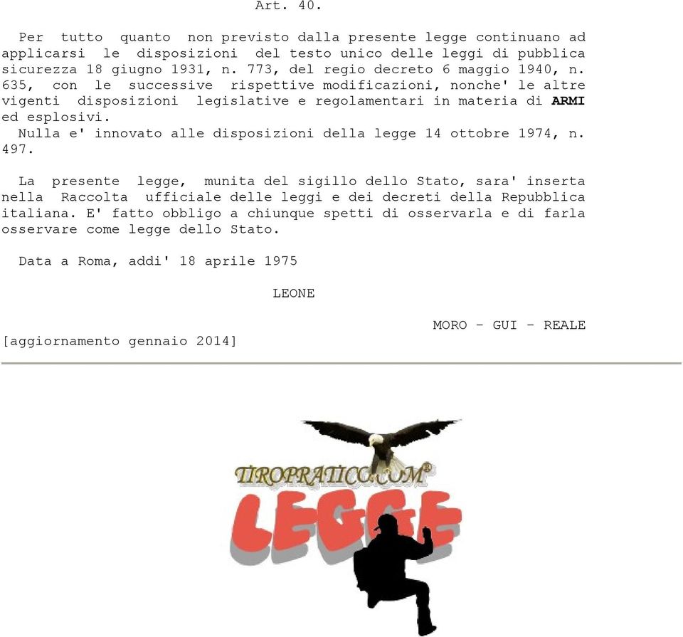 Nulla e' innovato alle disposizioni della legge 14 ottobre 1974, n. 497.