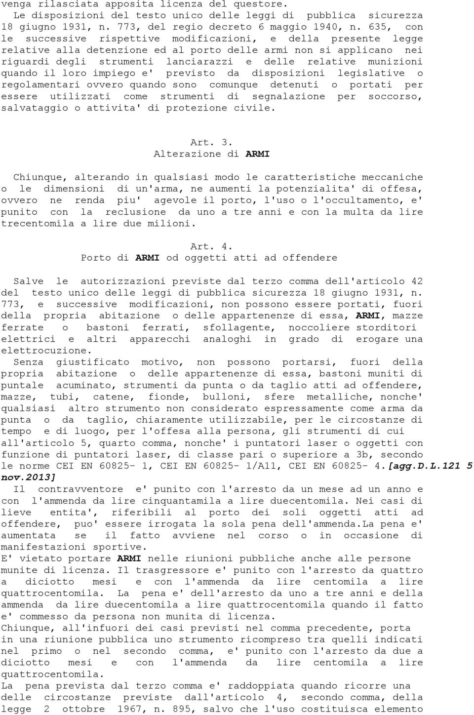 munizioni quando il loro impiego e' previsto da disposizioni legislative o regolamentari ovvero quando sono comunque detenuti o portati per essere utilizzati come strumenti di segnalazione per