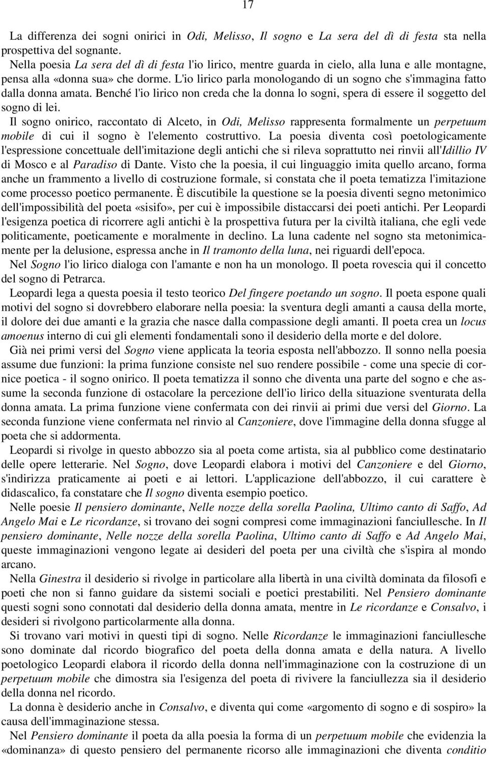 L'io lirico parla monologando di un sogno che s'immagina fatto dalla donna amata. Benché l'io lirico non creda che la donna lo sogni, spera di essere il soggetto del sogno di lei.