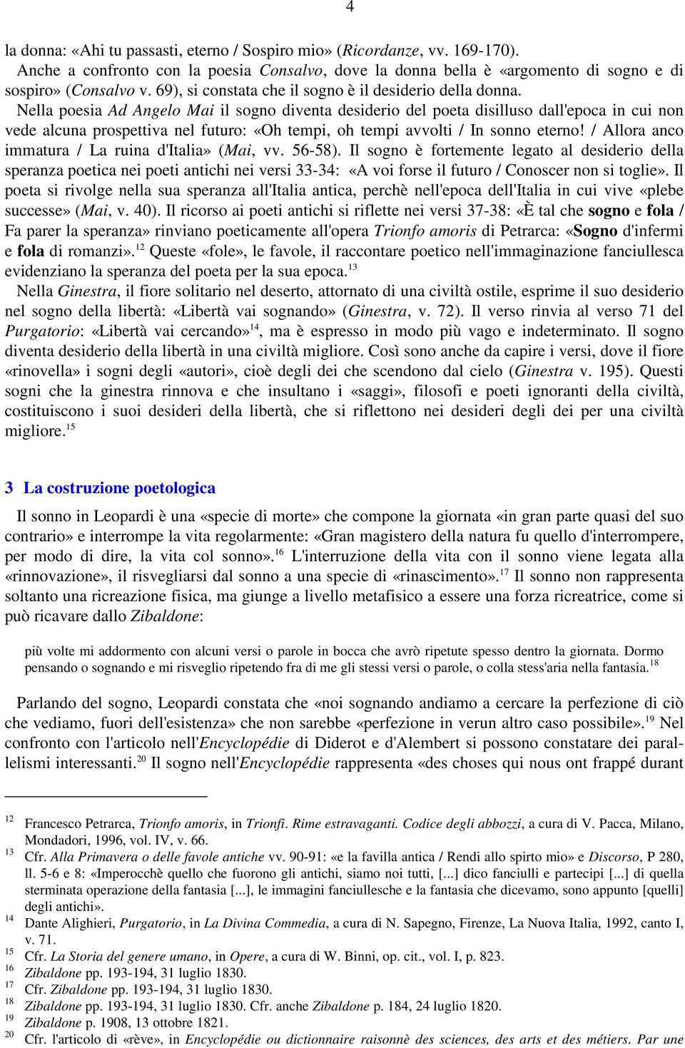 Nella poesia Ad Angelo Mai il sogno diventa desiderio del poeta disilluso dall'epoca in cui non vede alcuna prospettiva nel futuro: «Oh tempi, oh tempi avvolti / In sonno eterno!