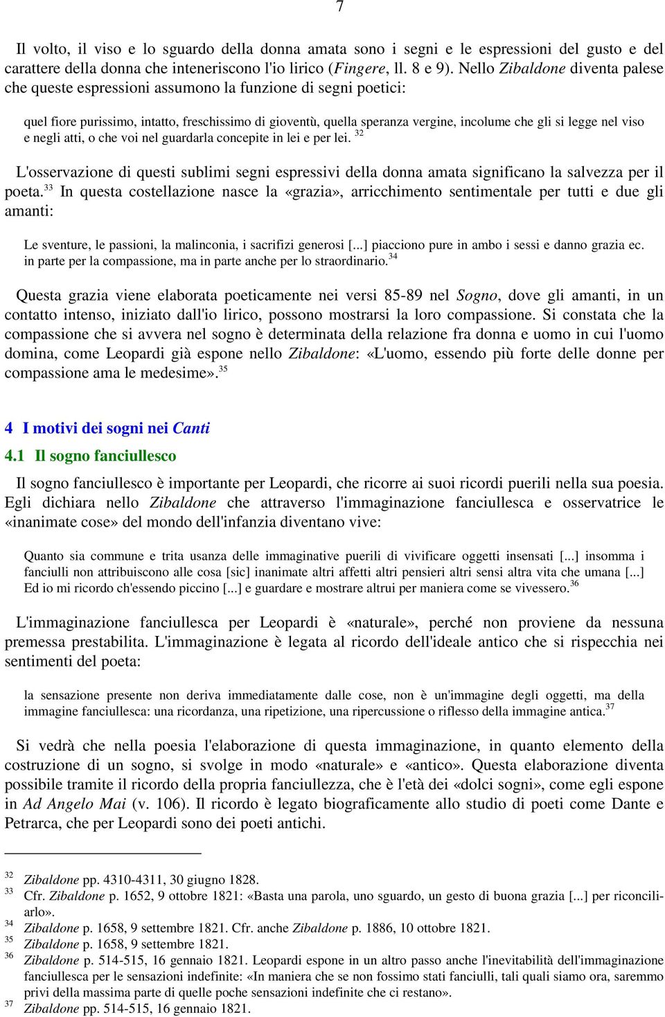 legge nel viso e negli atti, o che voi nel guardarla concepite in lei e per lei. 32 L'osservazione di questi sublimi segni espressivi della donna amata significano la salvezza per il poeta.