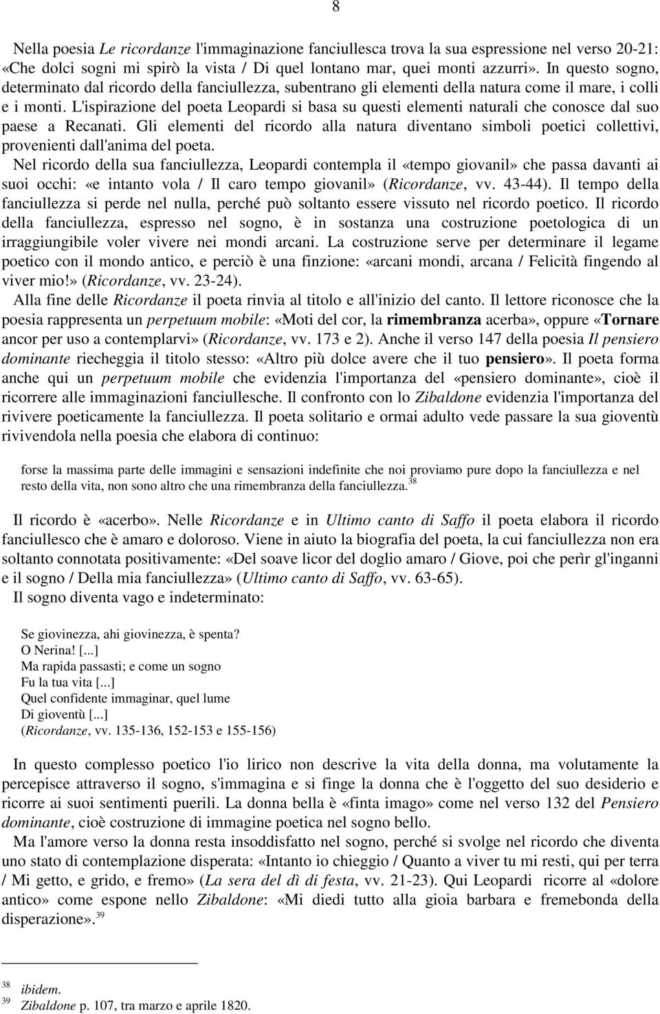 L'ispirazione del poeta Leopardi si basa su questi elementi naturali che conosce dal suo paese a Recanati.