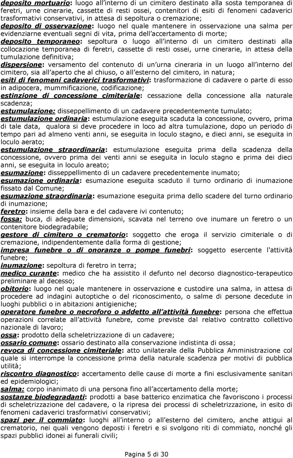 morte; deposito temporaneo: sepoltura o luogo all interno di un cimitero destinati alla collocazione temporanea di feretri, cassette di resti ossei, urne cinerarie, in attesa della tumulazione