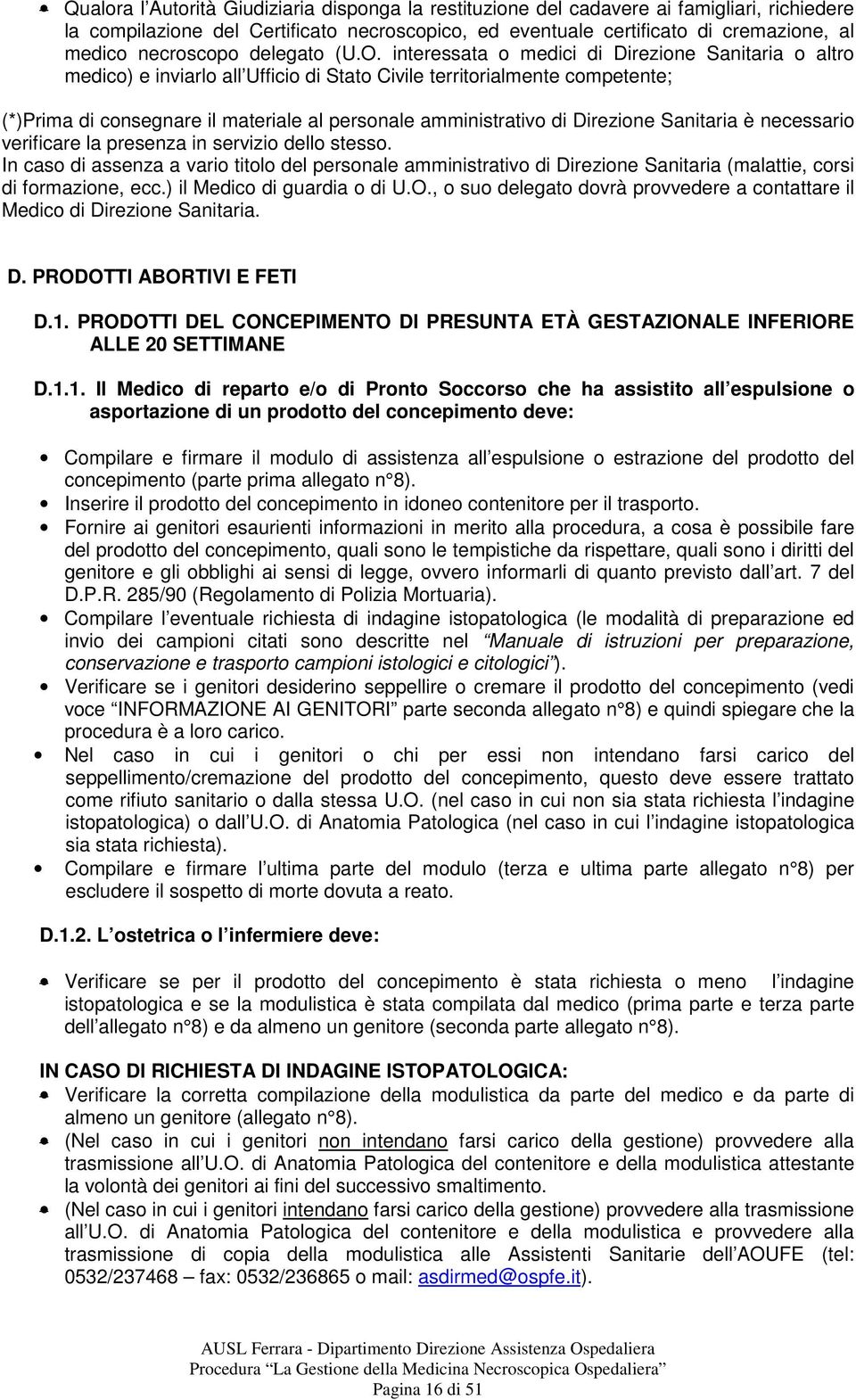 interessata o medici di Direzione Sanitaria o altro medico) e inviarlo all Ufficio di Stato Civile territorialmente competente; (*)Prima di consegnare il materiale al personale amministrativo di