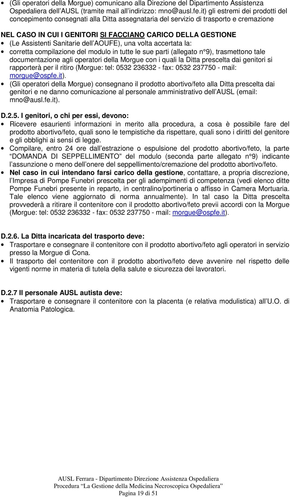 Sanitarie dell AOUFE), una volta accertata la: corretta compilazione del modulo in tutte le sue parti (allegato n 9), trasmettono tale documentazione agli operatori della Morgue con i quali la Ditta