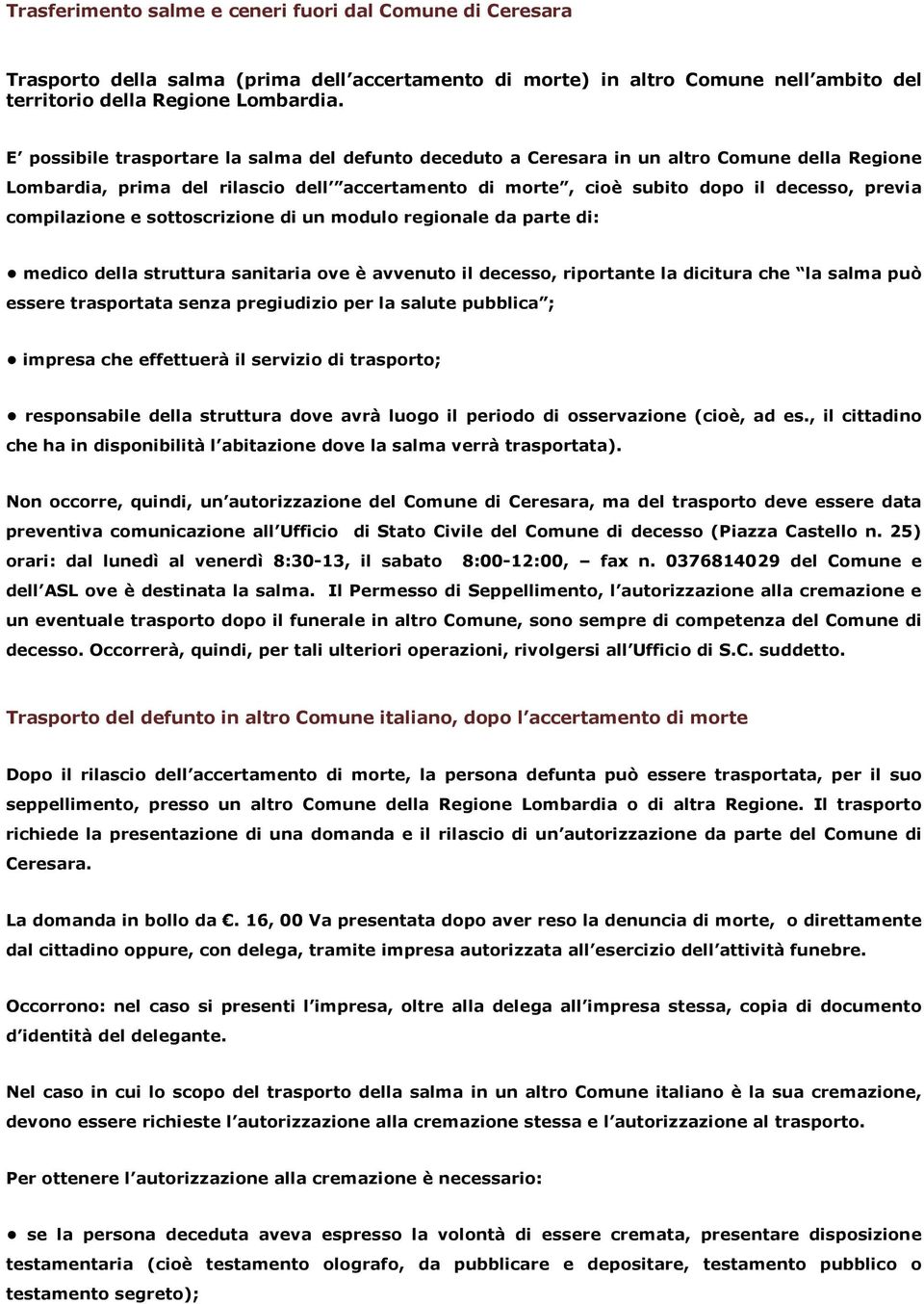 compilazione e sottoscrizione di un modulo regionale da parte di: medico della struttura sanitaria ove è avvenuto il decesso, riportante la dicitura che la salma può essere trasportata senza