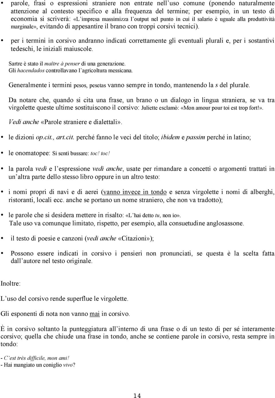 per i termini in corsivo andranno indicati correttamente gli eventuali plurali e, per i sostantivi tedeschi, le iniziali maiuscole. Sartre è stato il maître à penser di una generazione.