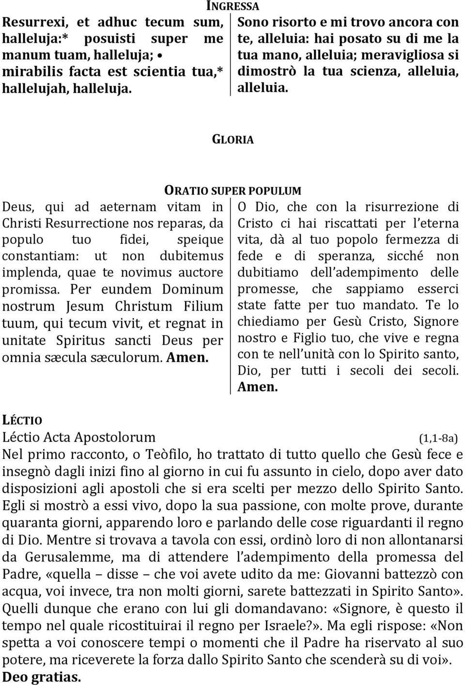 GLORIA Deus, qui ad aeternam vitam in Christi Resurrectione nos reparas, da populo tuo fidei, speique constantiam: ut non dubitemus implenda, quae te novimus auctore promissa.