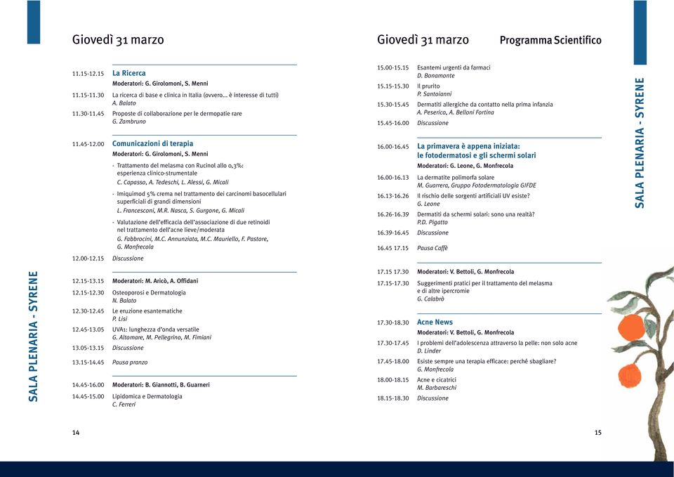 Menni - Trattamento del melasma con Rucinol allo 0,3%: esperienza clinico-strumentale C. Capasso, A. Tedeschi, L. Alessi, G.