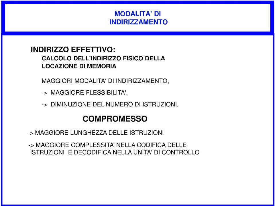 DIMINUZIONE DEL NUMERO DI ISTRUZIONI, COMPROMESSO -> MAGGIORE LUNGHEZZA DELLE ISTRUZIONI