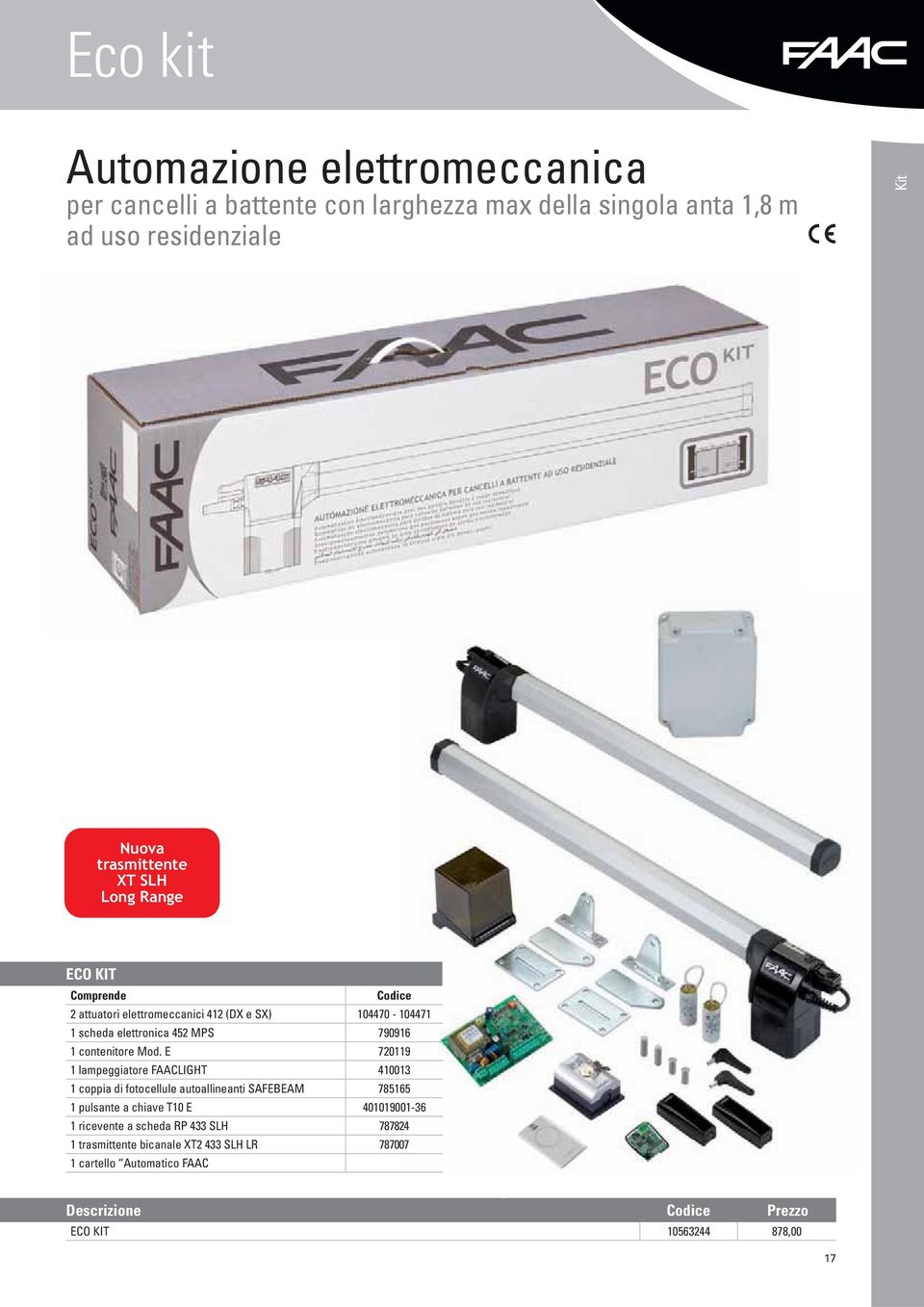 E 720119 1 lampeggiatore FAACLIGHT 410013 1 coppia di fotocellule autoallineanti SAFEBEAM 785165 1 pulsante a chiave T10 E 401019001-36 1 ricevente a