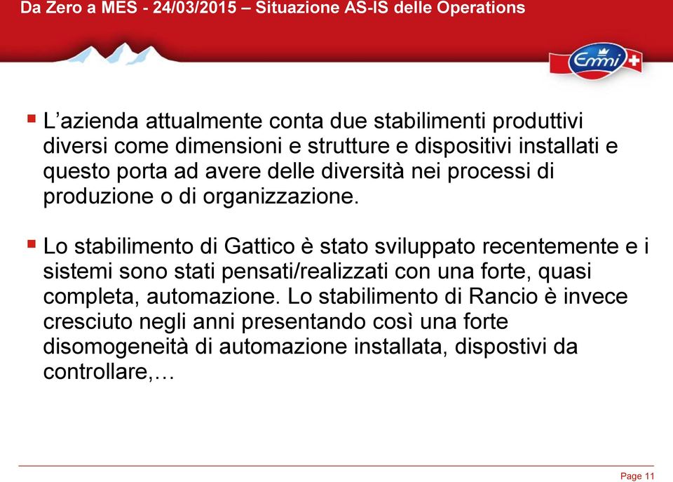 Lo stabilimento di Gattico è stato sviluppato recentemente e i sistemi sono stati pensati/realizzati con una forte, quasi completa,