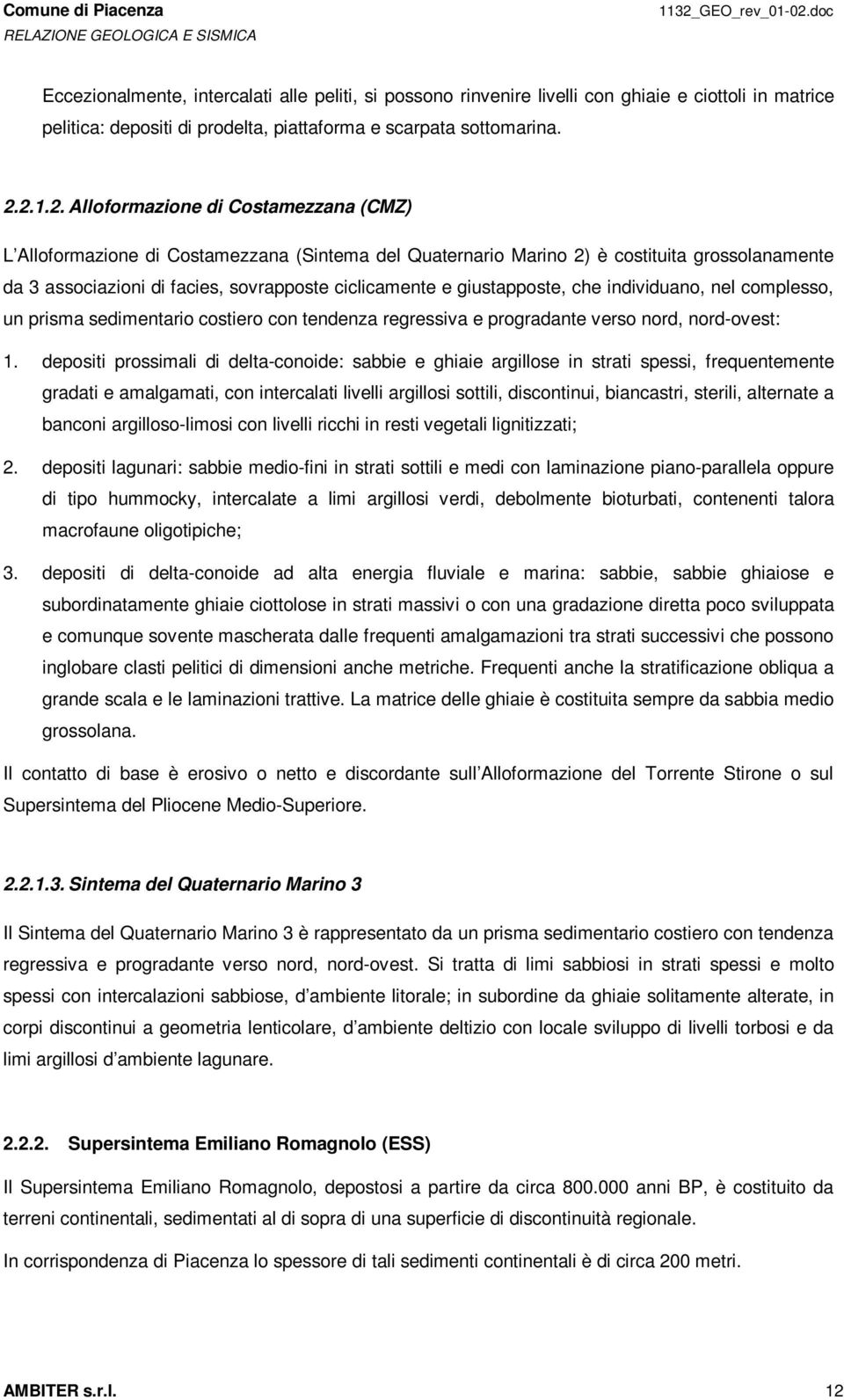 giustapposte, che individuano, nel complesso, un prisma sedimentario costiero con tendenza regressiva e progradante verso nord, nord-ovest: 1.