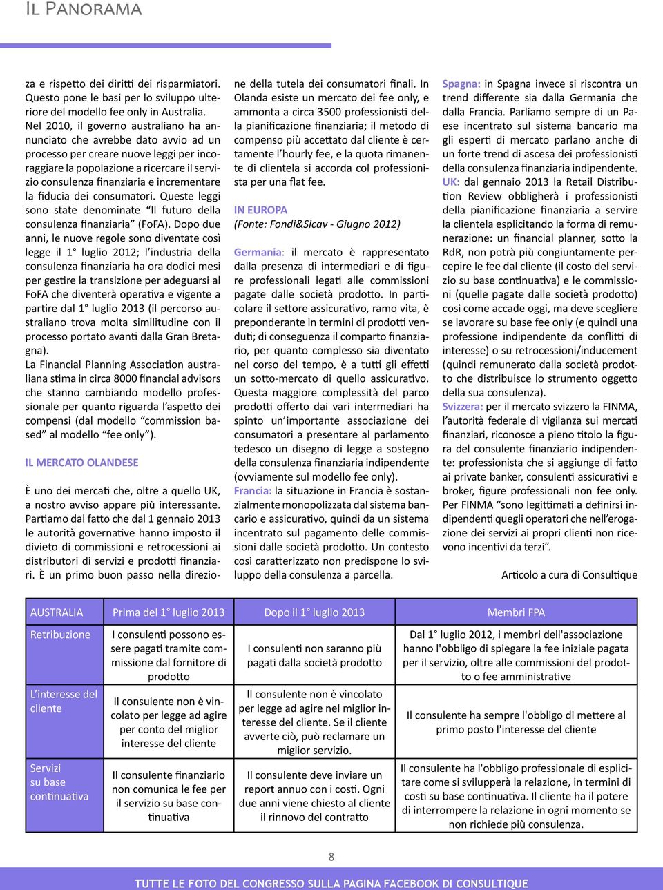 incrementare la fiducia dei consumatori. Queste leggi sono state denominate Il futuro della consulenza finanziaria (FoFA).