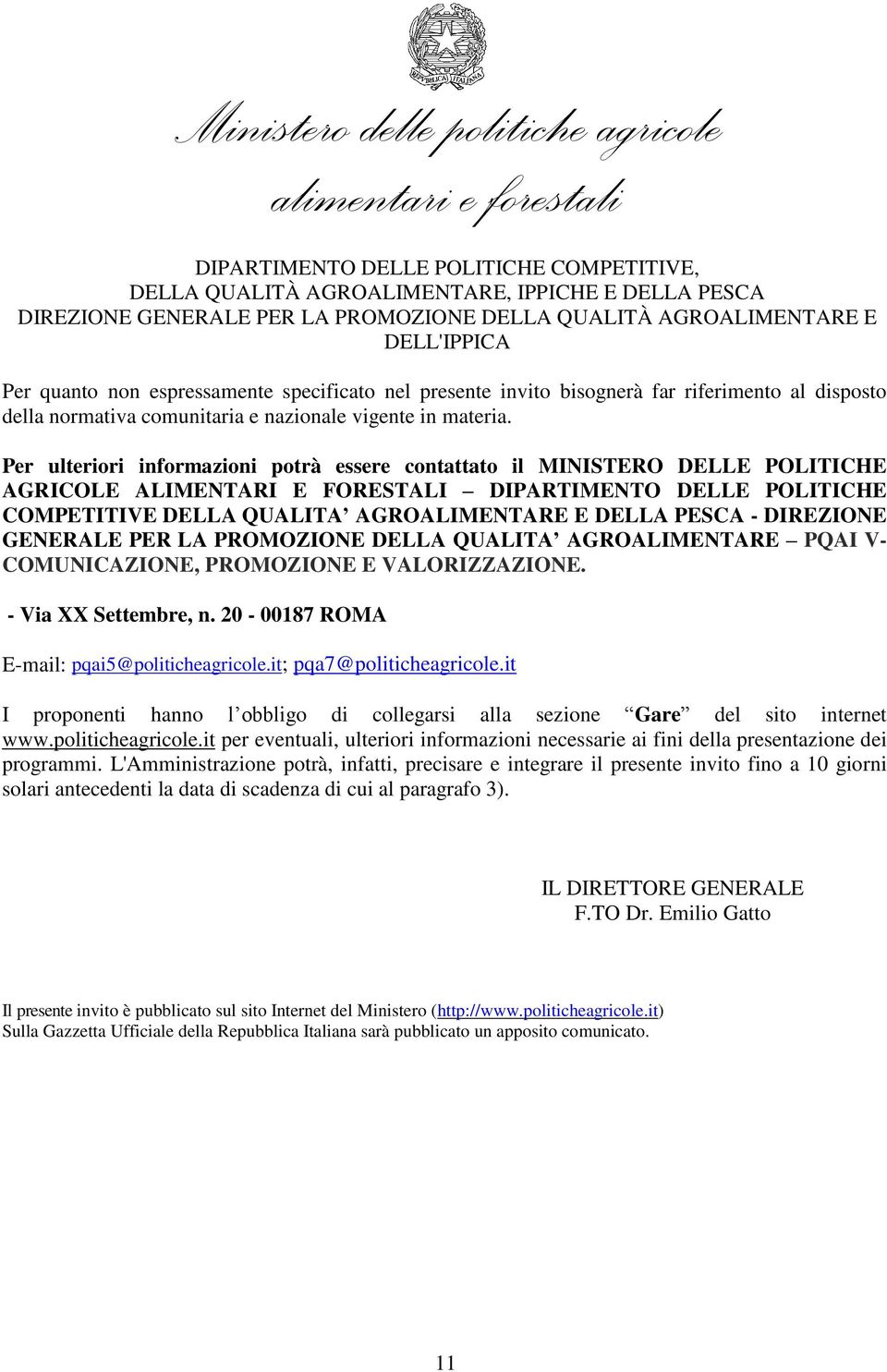 DIREZIONE GENERALE PER LA PROMOZIONE DELLA QUALITA AGROALIMENTARE PQAI V- COMUNICAZIONE, PROMOZIONE E VALORIZZAZIONE. - Via XX Settembre, n. 20-00187 ROMA E-mail: pqai5@politicheagricole.