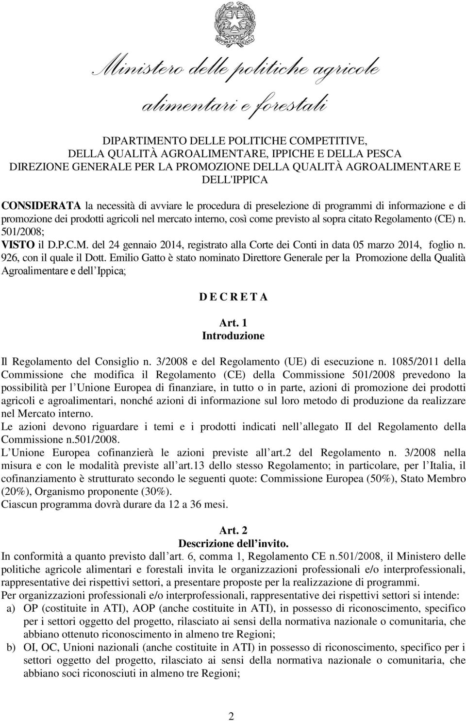 Emilio Gatto è stato nominato Direttore Generale per la Promozione della Qualità Agroalimentare e dell Ippica; D E C R E T A Art. 1 Introduzione Il Regolamento del Consiglio n.