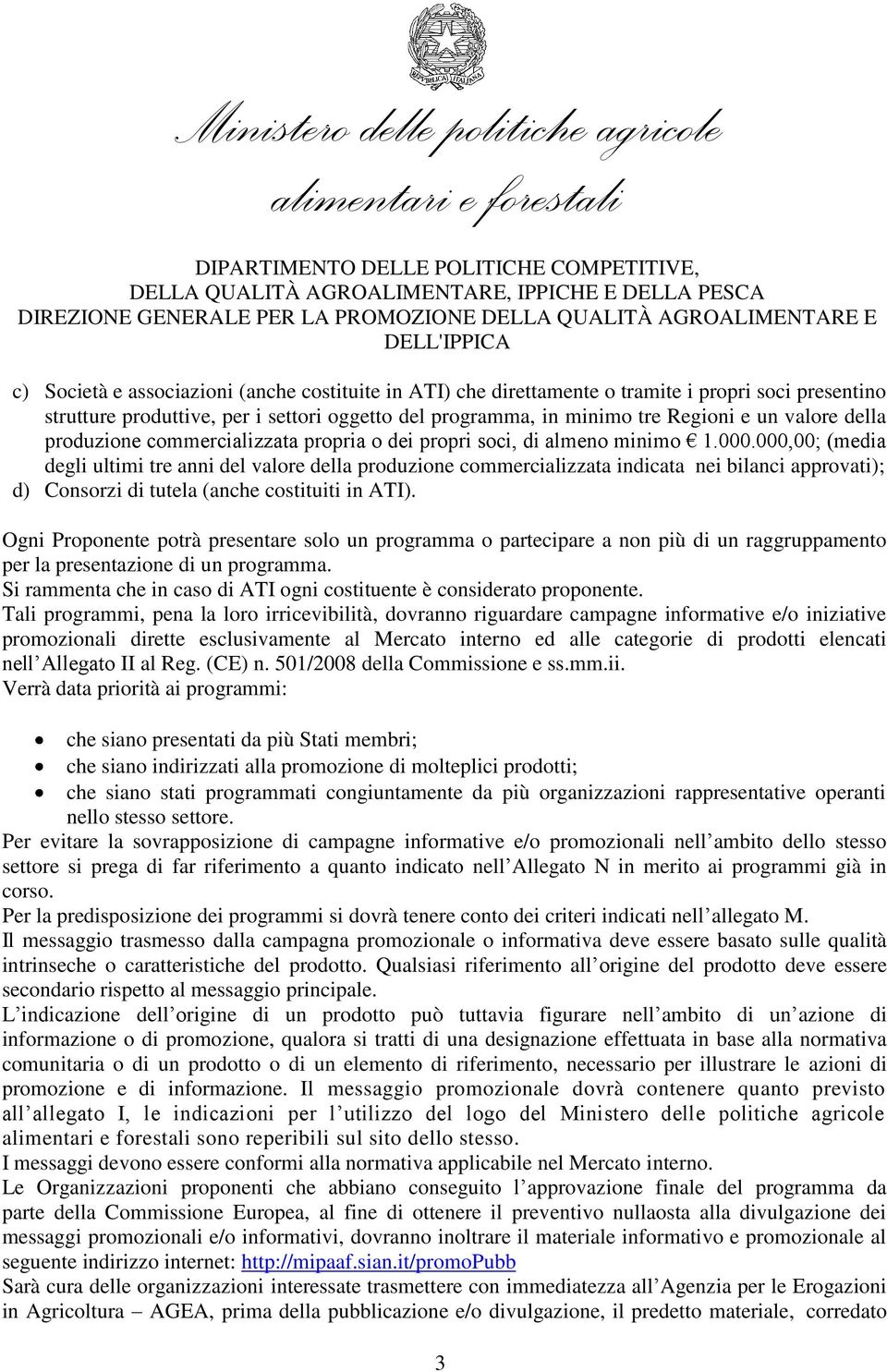 000,00; (media degli ultimi tre anni del valore della produzione commercializzata indicata nei bilanci approvati); d) Consorzi di tutela (anche costituiti in ATI).