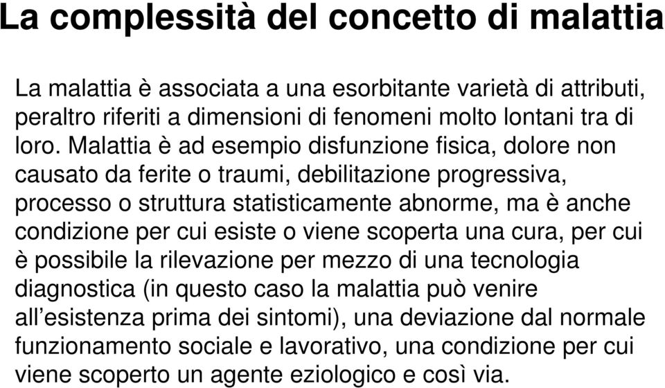 anche condizione per cui esiste o viene scoperta una cura, per cui è possibile la rilevazione per mezzo di una tecnologia diagnostica (in questo caso la malattia può