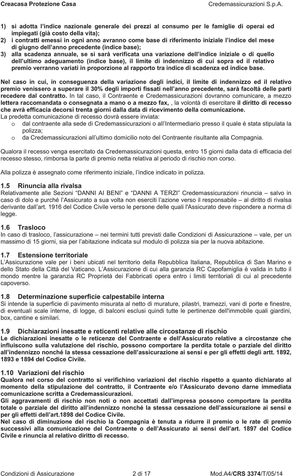 (indice base), il limite di indennizzo di cui sopra ed il relativo premio verranno variati in proporzione al rapporto tra indice di scadenza ed indice base.