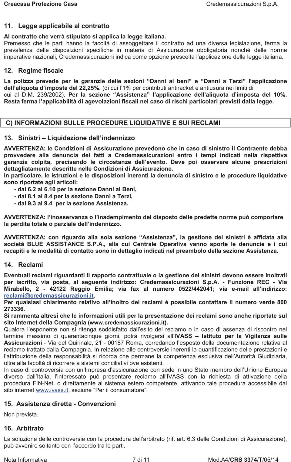 delle norme imperative nazionali, Credemassicurazioni indica come opzione prescelta l applicazione della legge italiana. 12.