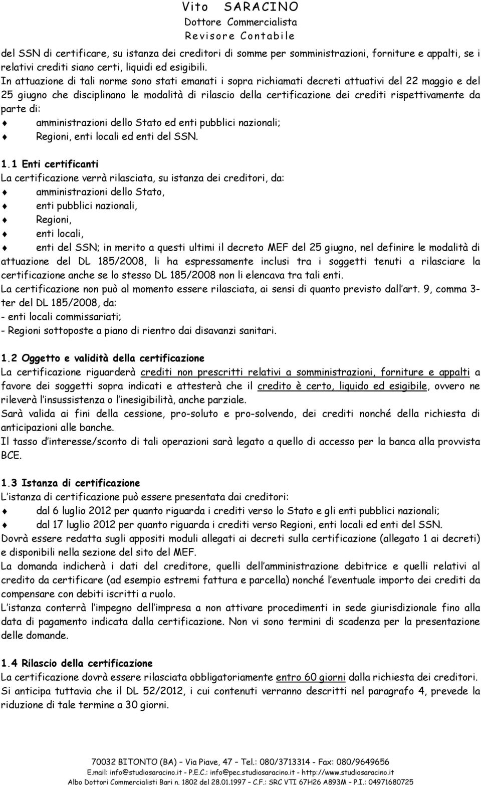 rispettivamente da parte di: amministrazioni dello Stato ed enti pubblici nazionali; Regioni, enti locali ed enti del SSN. 1.