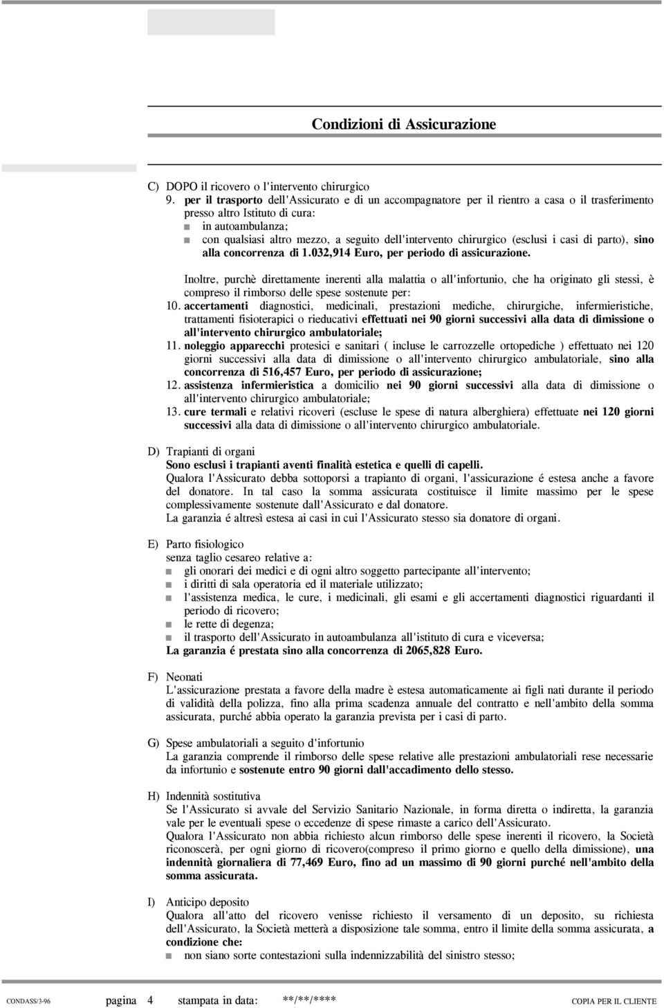 chirurgico (esclusi i casi di parto), sino alla concorrenza di 1.032,914 Euro, per periodo di assicurazione.