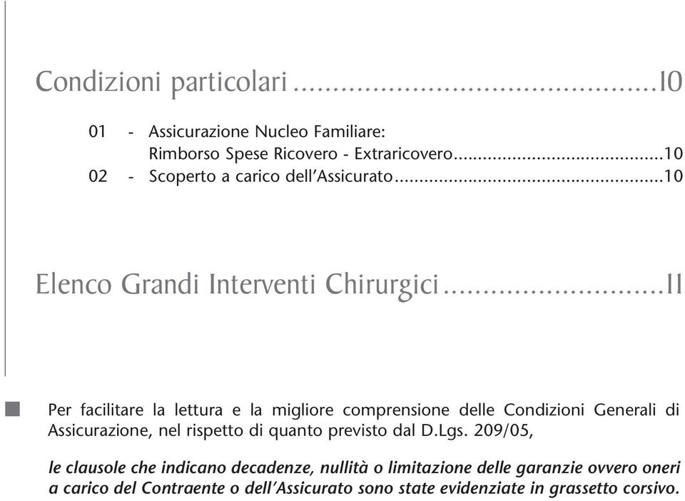 ..11 Per facilitare la lettura e la migliore comprensione delle Condizioni Generali di Assicurazione, nel rispetto di quanto