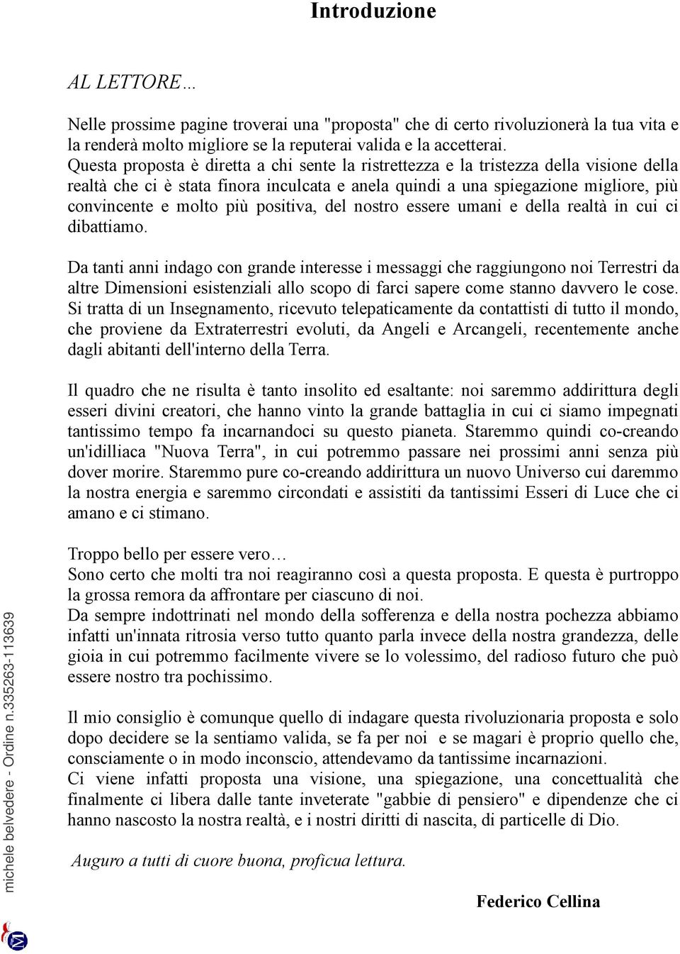 positiva, del nostro essere umani e della realtà in cui ci dibattiamo.