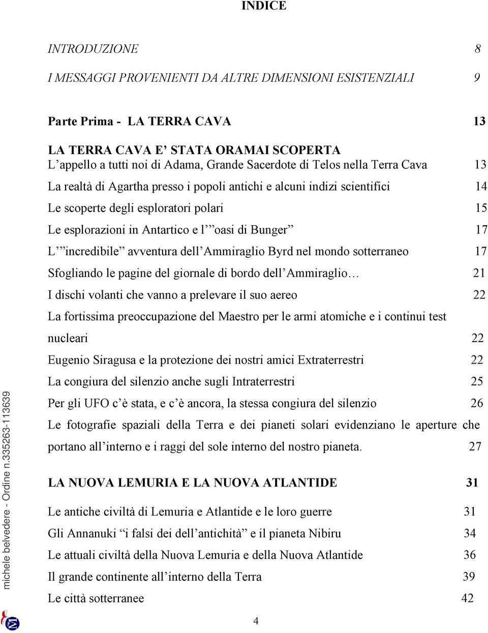 incredibile avventura dell Ammiraglio Byrd nel mondo sotterraneo 17 Sfogliando le pagine del giornale di bordo dell Ammiraglio 21 I dischi volanti che vanno a prelevare il suo aereo 22 La fortissima