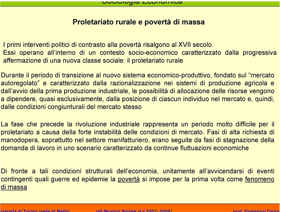 sistema economico-produttivo, fondato sul mercato autoregolato e caratterizzato dalla razionalizzazione nei sistemi di produzione agricola e dall avvio della prima produzione industriale, le