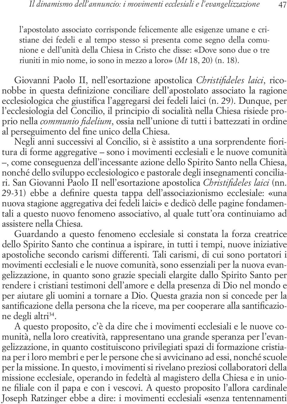 Giovanni Paolo II, nell esortazione apostolica Christifideles laici, riconobbe in questa definizione conciliare dell apostola to associato la ragione ecclesiologica che giustifica l aggregar si dei