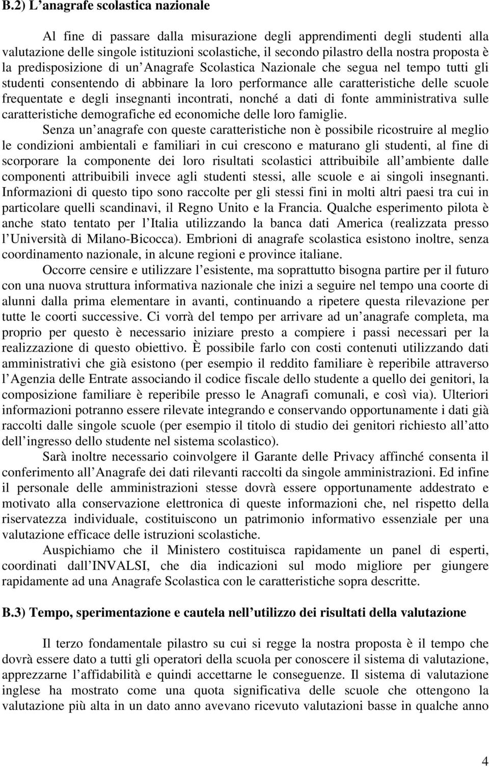 degli insegnanti incontrati, nonché a dati di fonte amministrativa sulle caratteristiche demografiche ed economiche delle loro famiglie.