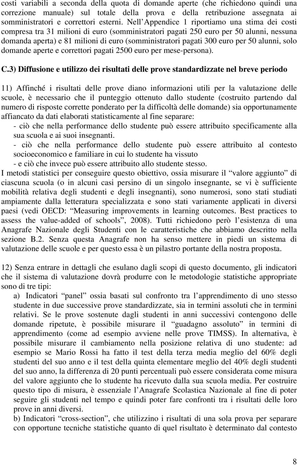 300 euro per 50 alunni, solo domande aperte e correttori pagati 2500 euro per mese-persona). C.