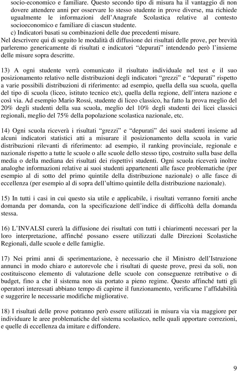 al contesto socioeconomico e familiare di ciascun studente. c) Indicatori basati su combinazioni delle due precedenti misure.