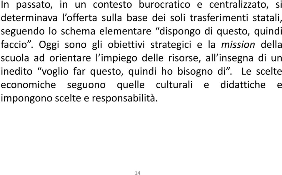 Oggi sono gli obiettivi strategici e la mission della scuola ad orientare l impiego delle risorse, all insegna di