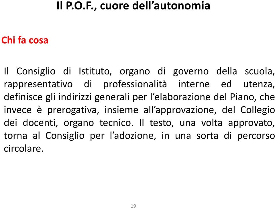 rappresentativo di professionalità interne ed utenza, definisce gli indirizzi generali per l