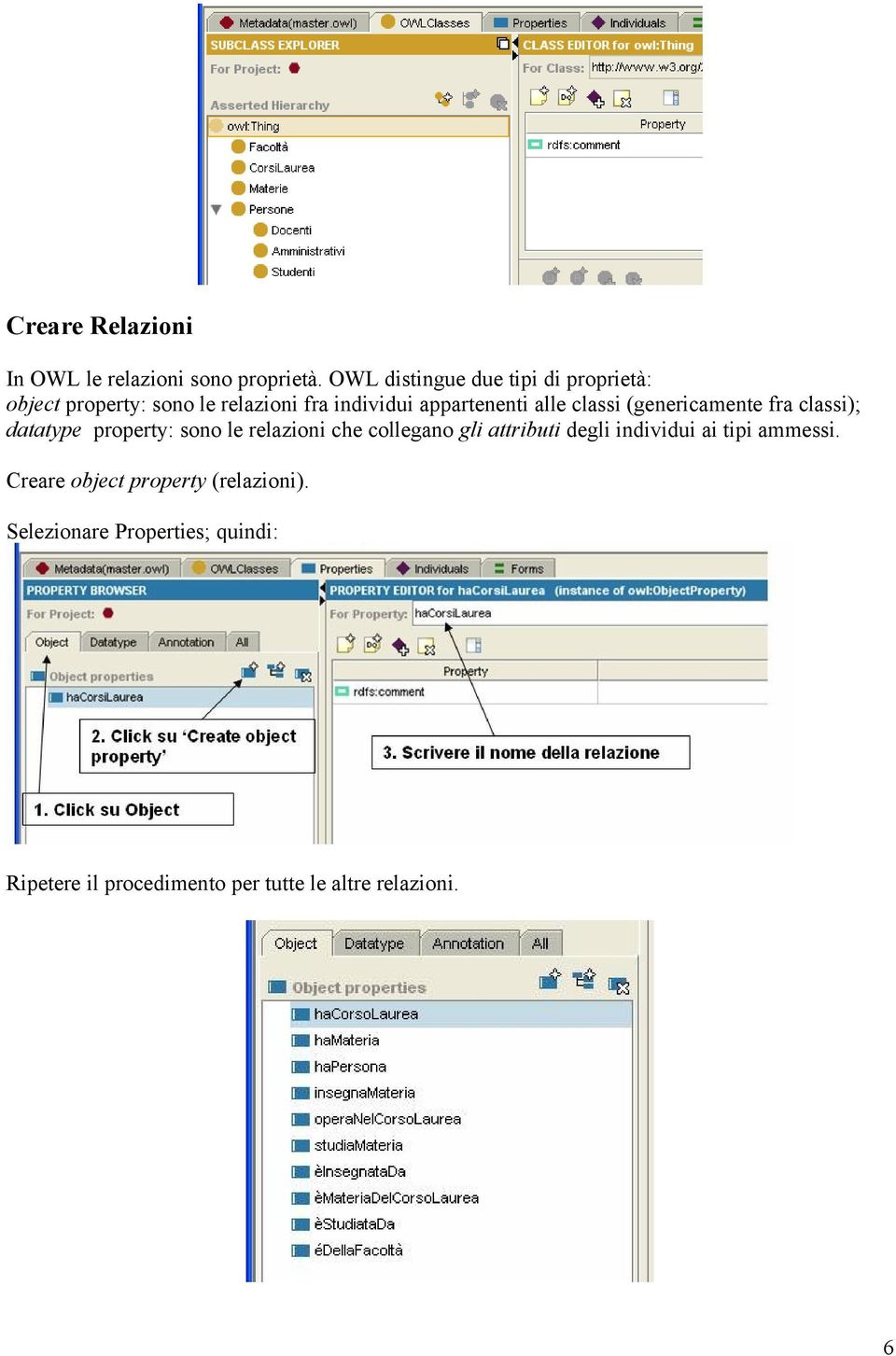 classi (genericamente fra classi); datatype property: sono le relazioni che collegano gli attributi