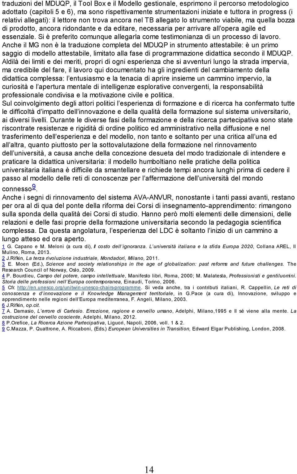 essenziale. Si è preferito comunque allegarla come testimonianza di un processo di lavoro.